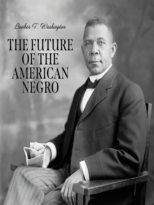 Title details for The Future of the American Negro by Booker T. Washington - Wait list
